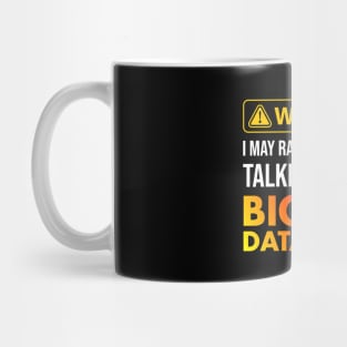 Warning I May Randomly Start Talking About Big Data Mug